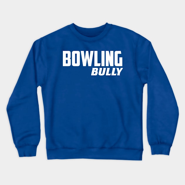 Bowling Bully Crewneck Sweatshirt by AnnoyingBowlerTees